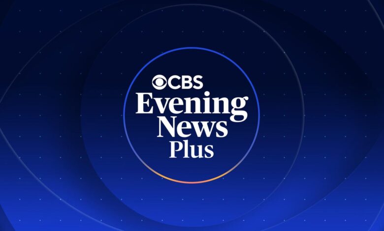 CBS Evening News Plus - Latest Full Episodes - CBS News - CBS News