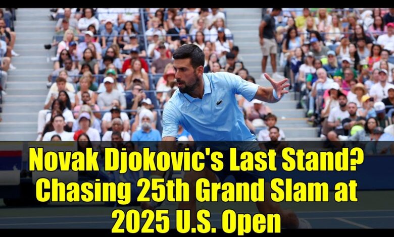Novak Djokovic's Last Stand? Chasing 25th Grand Slam at 2025 U.S. ...